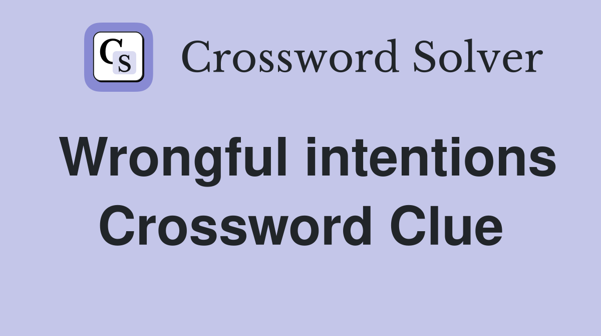 Wrongful intentions Crossword Clue