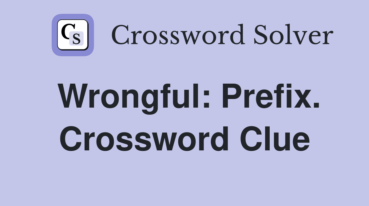 Wrongful: Prefix. Crossword Clue
