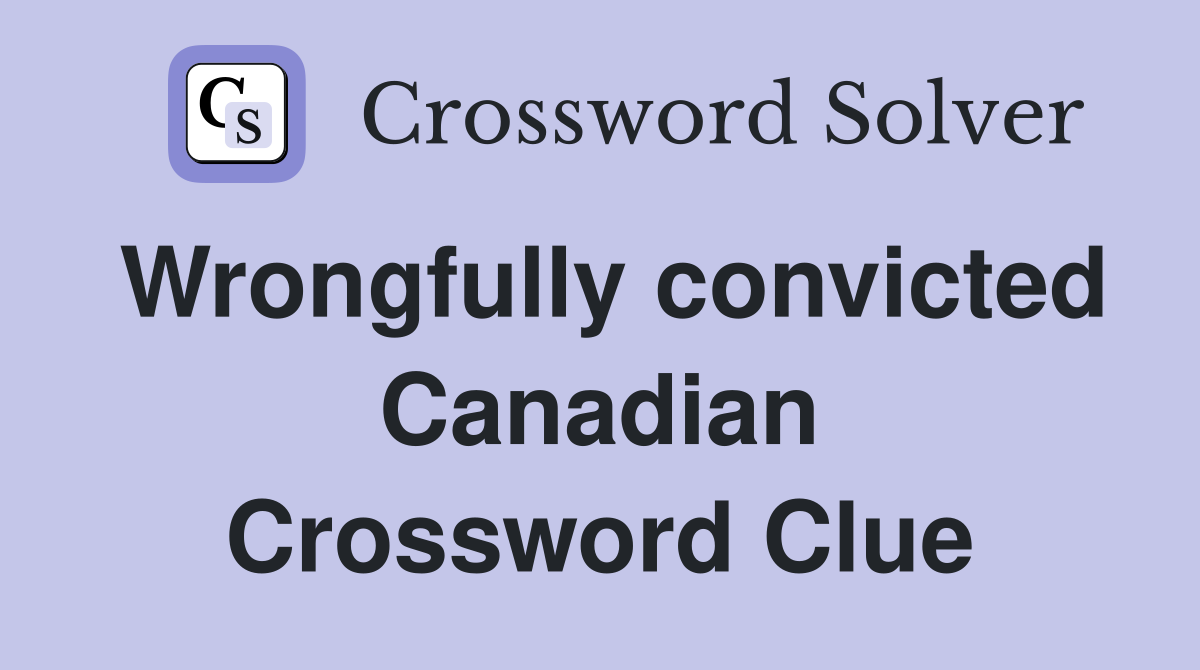 Wrongfully convicted Canadian Crossword Clue