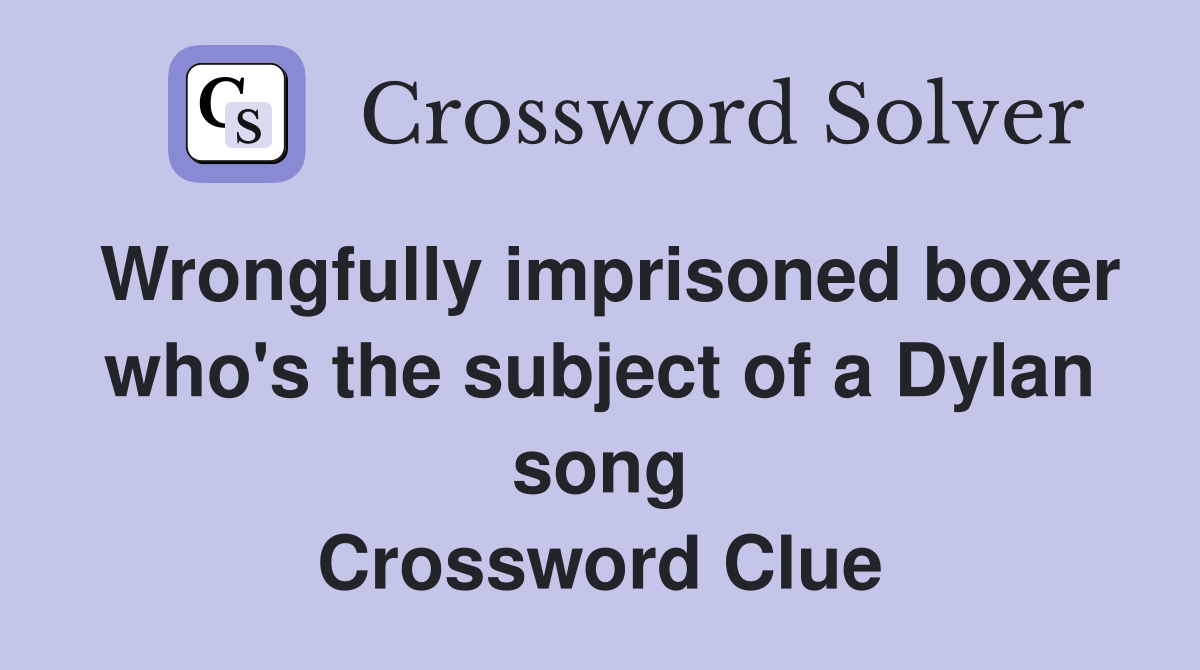 Wrongfully imprisoned boxer who's the subject of a Dylan song Crossword Clue