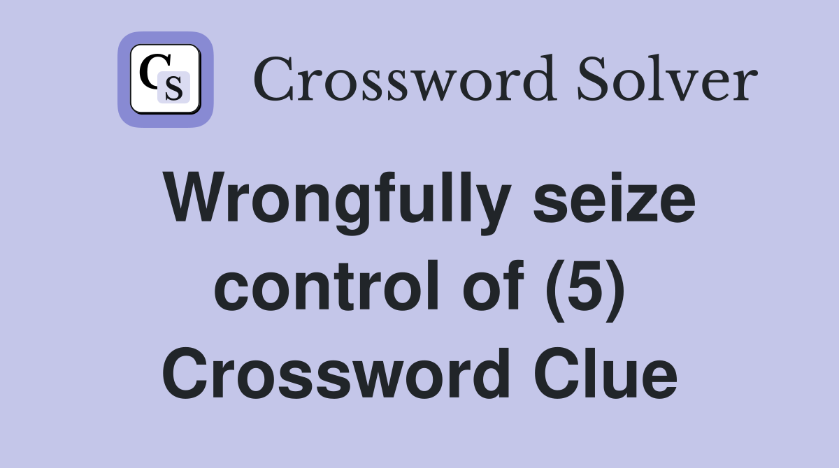 Wrongfully seize control of (5) Crossword Clue