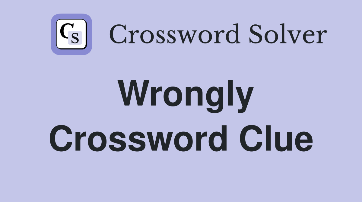 Wrongly Crossword Clue Answers Crossword Solver