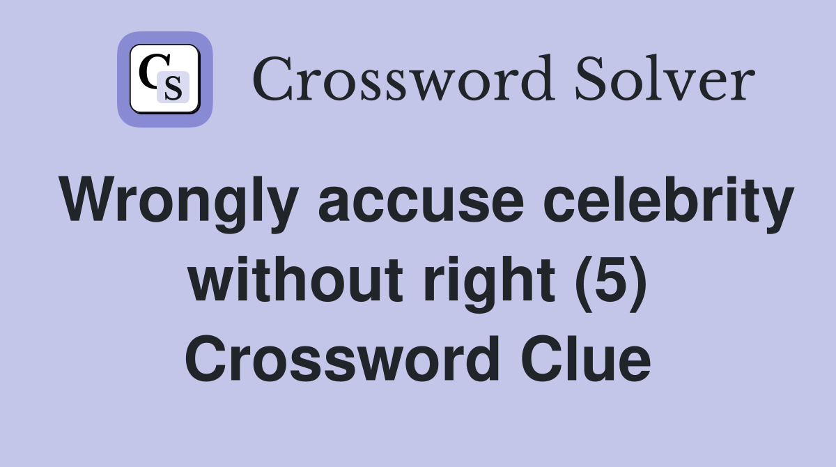 Wrongly accuse celebrity without right (5) Crossword Clue