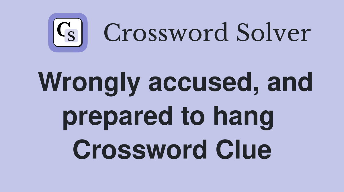 Wrongly accused, and prepared to hang  Crossword Clue