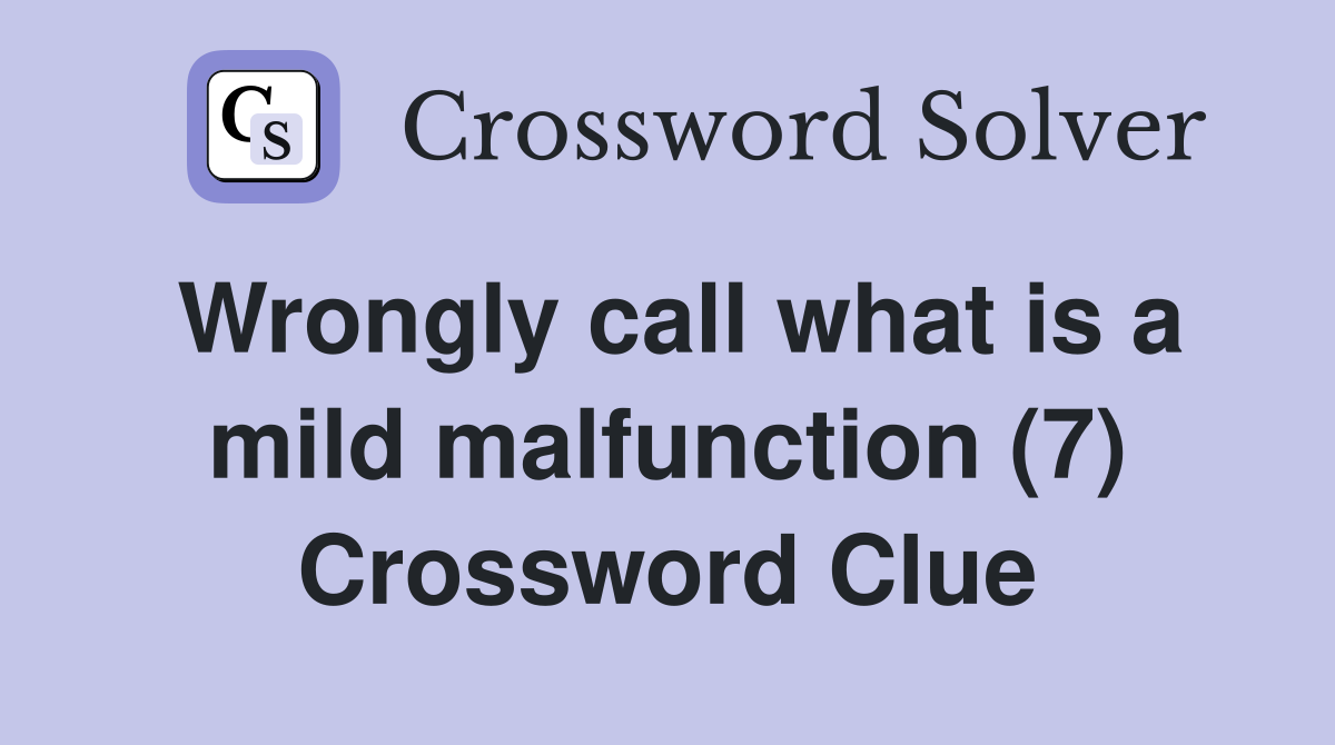 Wrongly call what is a mild malfunction (7) Crossword Clue