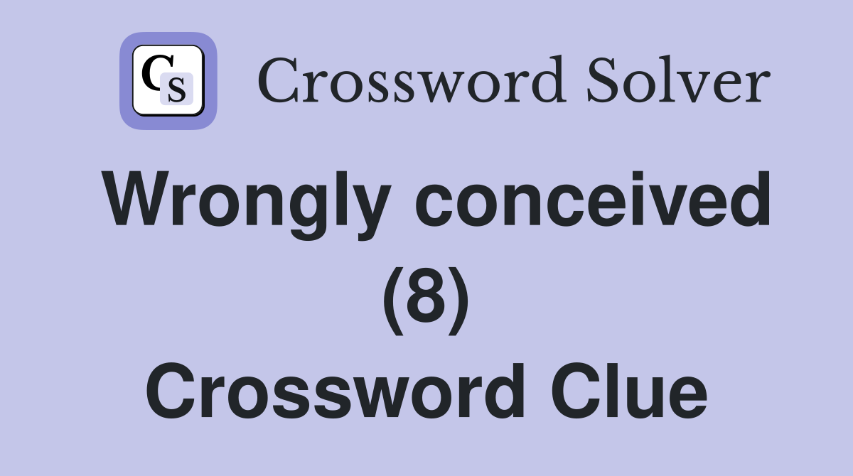 Wrongly conceived (8) Crossword Clue