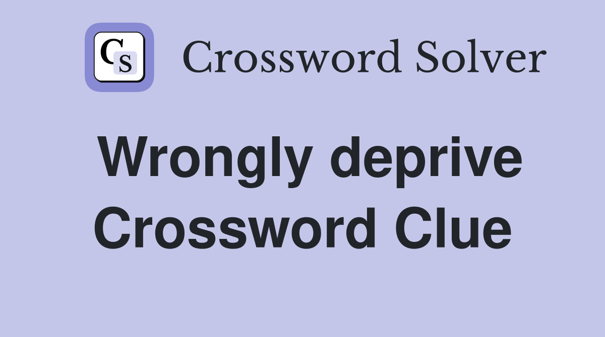 Wrongly deprive Crossword Clue