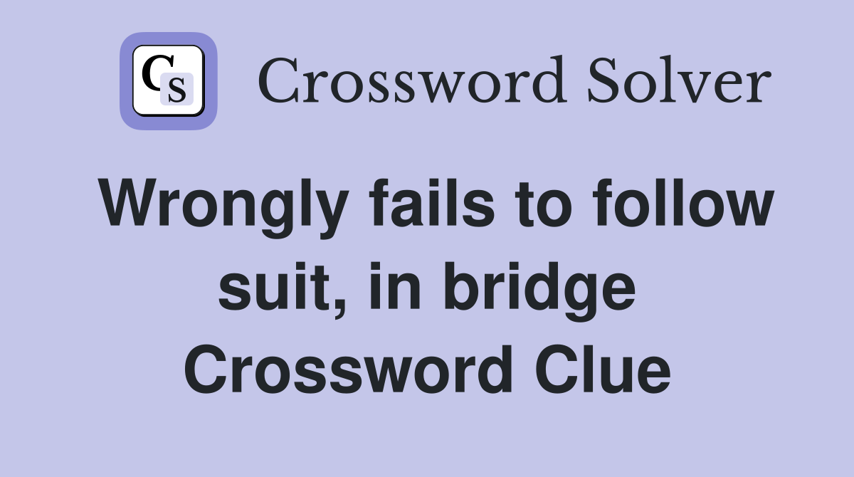 Wrongly fails to follow suit, in bridge Crossword Clue
