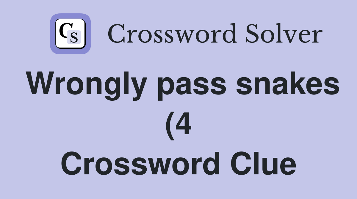 Wrongly pass snakes (4) Crossword Clue Answers Crossword Solver Wrongly pass snakes (4) Crossword Clue Answers Crossword Solver