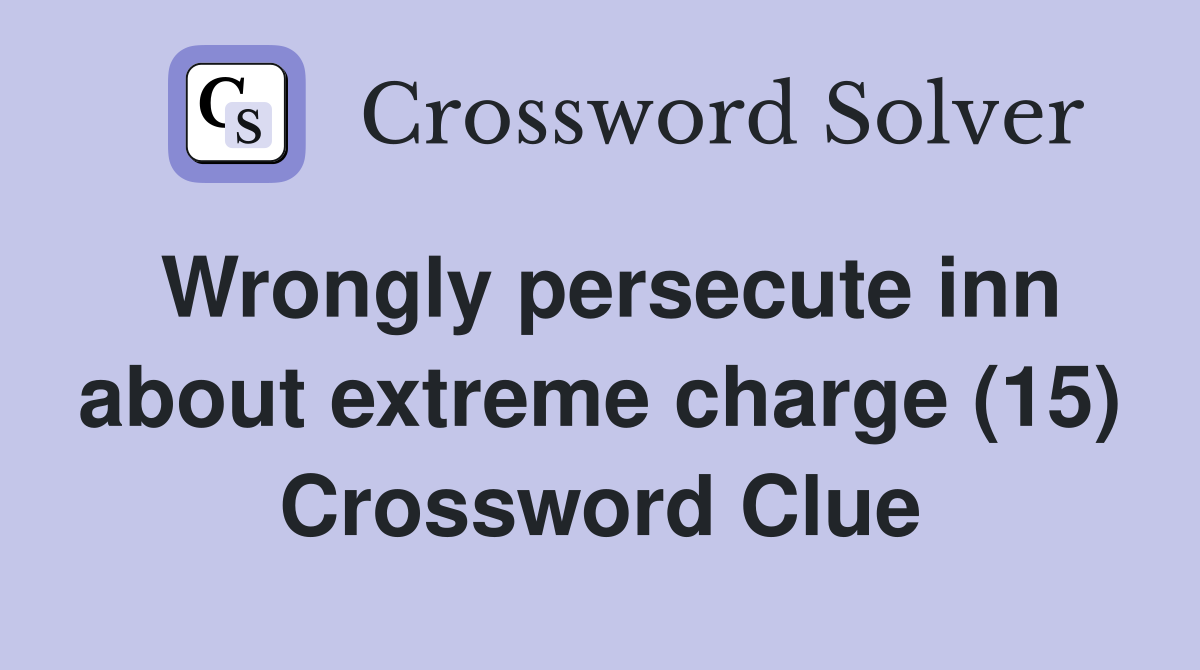 Wrongly persecute inn about extreme charge (15) Crossword Clue