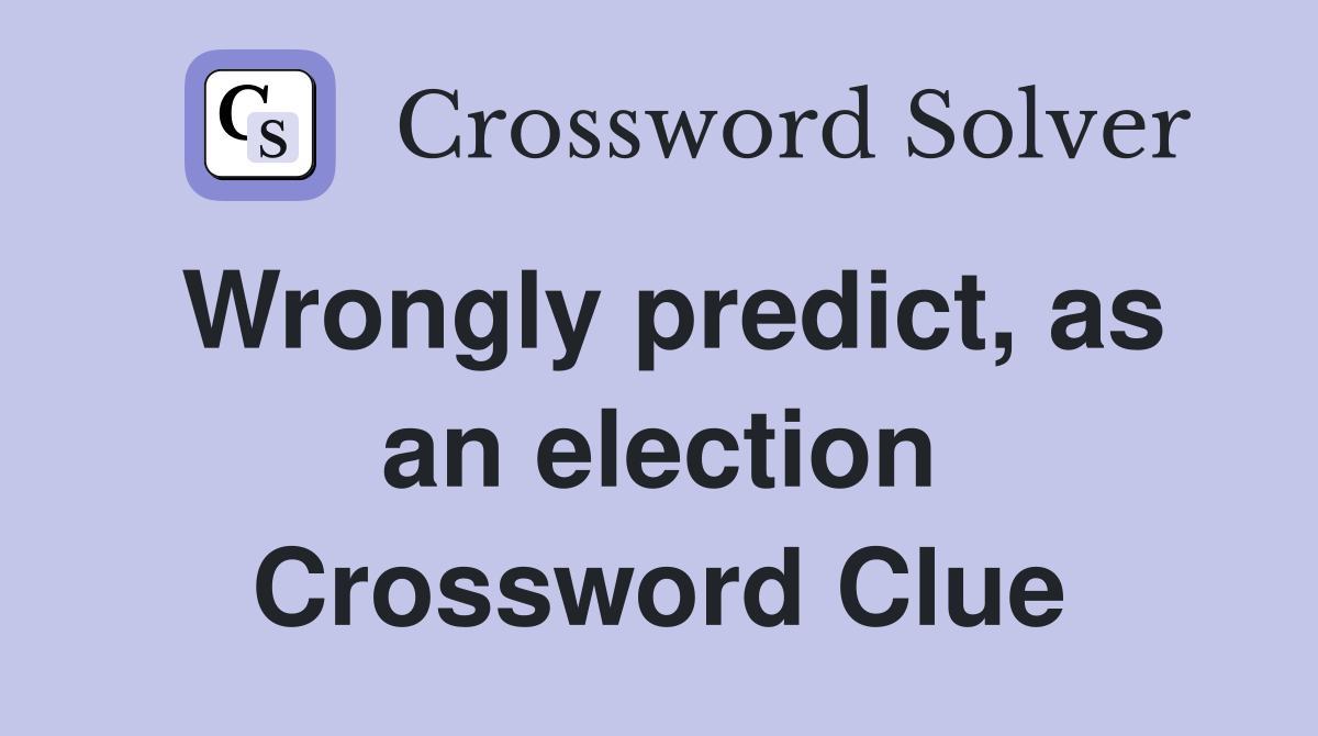 Wrongly predict, as an election Crossword Clue