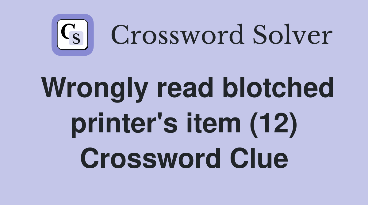 Wrongly read blotched printer's item (12) Crossword Clue