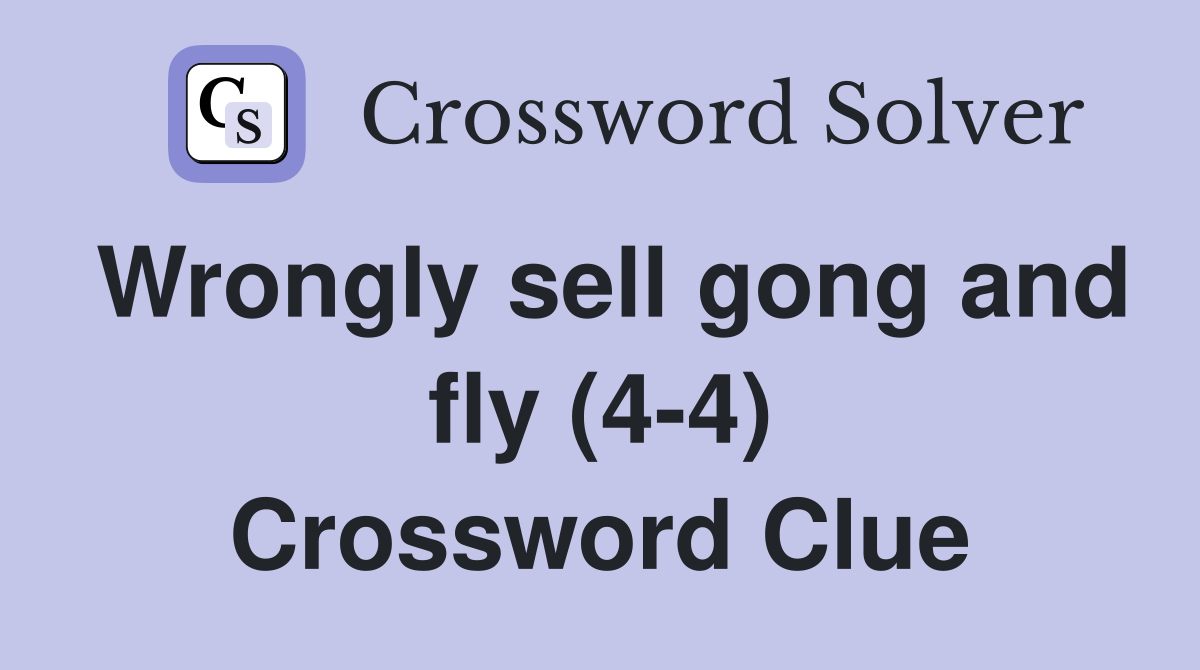 Wrongly sell gong and fly (4-4) Crossword Clue