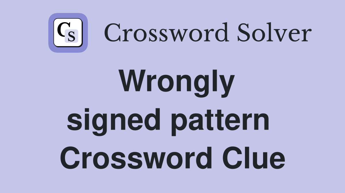 Wrongly signed pattern  Crossword Clue