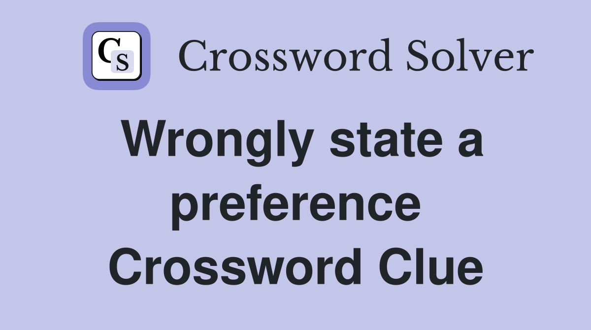 Wrongly state a preference Crossword Clue