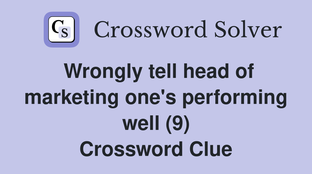 Wrongly tell head of marketing one's performing well (9) Crossword Clue
