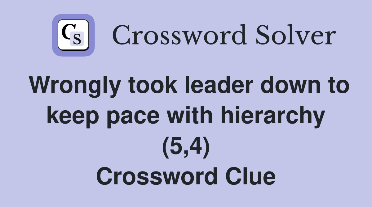 Wrongly took leader down to keep pace with hierarchy (5,4) Crossword Clue