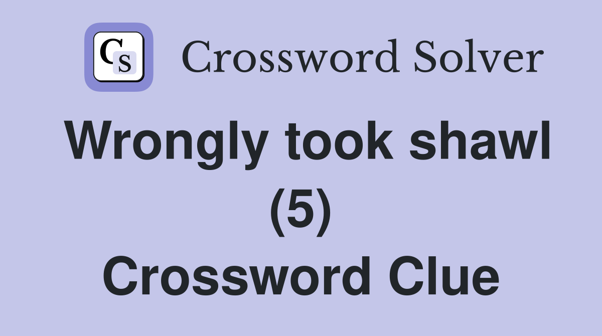 Wrongly took shawl (5) Crossword Clue