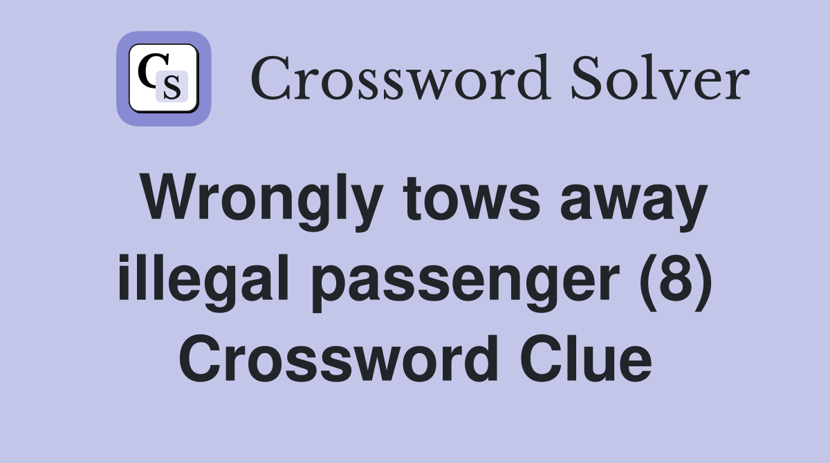 Wrongly tows away illegal passenger (8) Crossword Clue