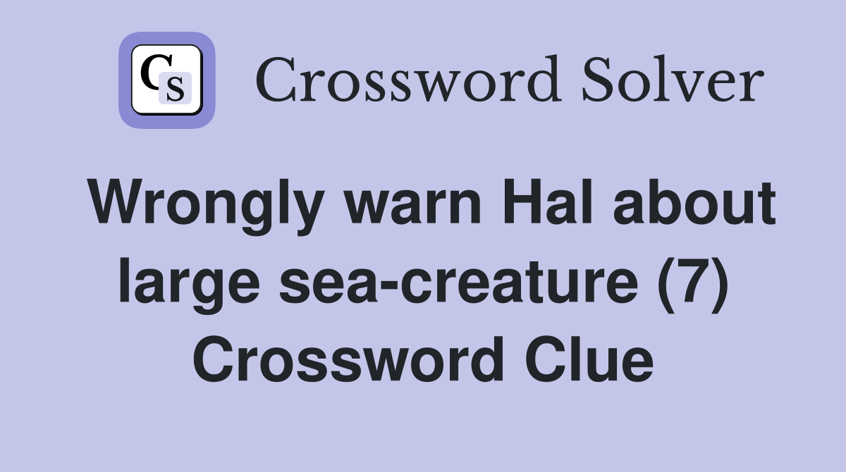 Wrongly warn Hal about large sea-creature (7) Crossword Clue