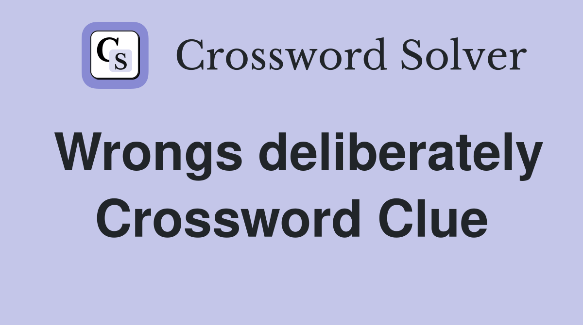 Wrongs deliberately Crossword Clue