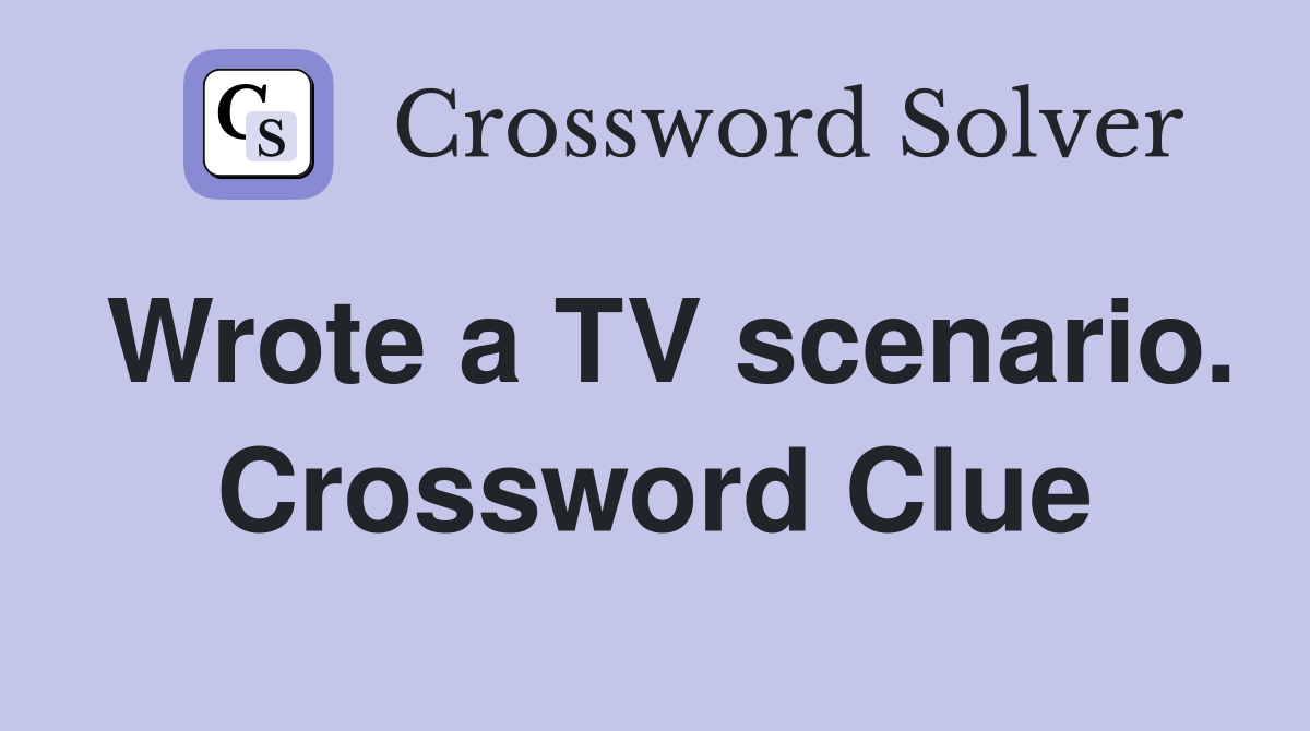 Wrote a TV scenario. Crossword Clue