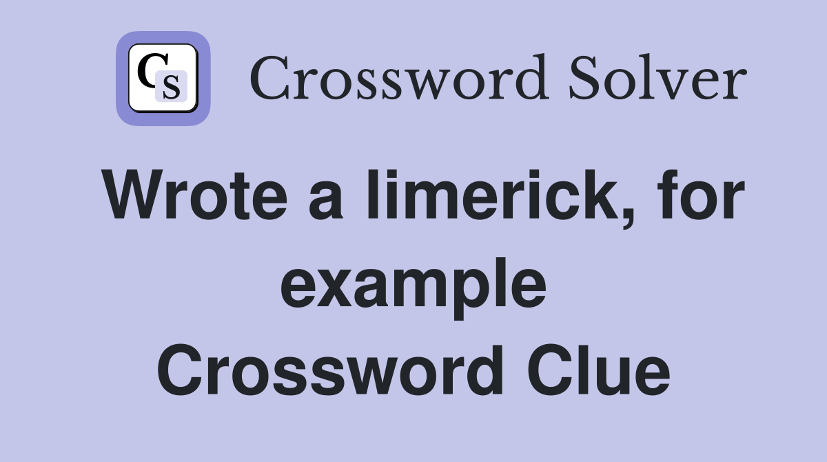Wrote a limerick, for example Crossword Clue