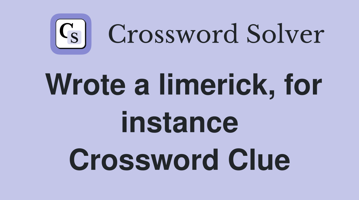 Wrote a limerick, for instance Crossword Clue