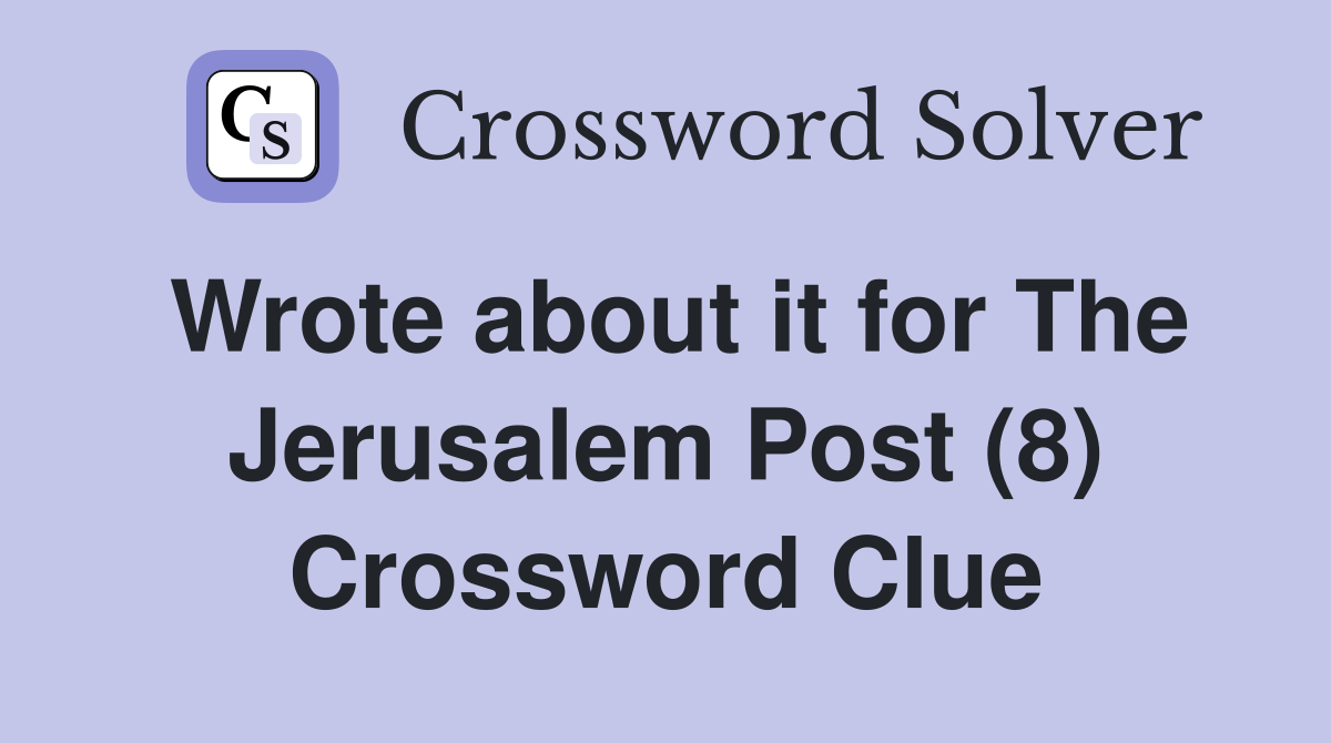 Wrote about it for The Jerusalem Post (8) Crossword Clue