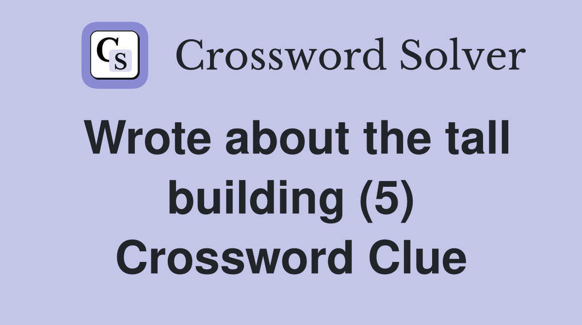 Wrote about the tall building (5) Crossword Clue