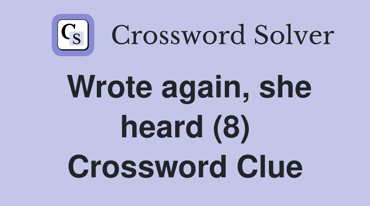 Wrote again, she heard (8) Crossword Clue