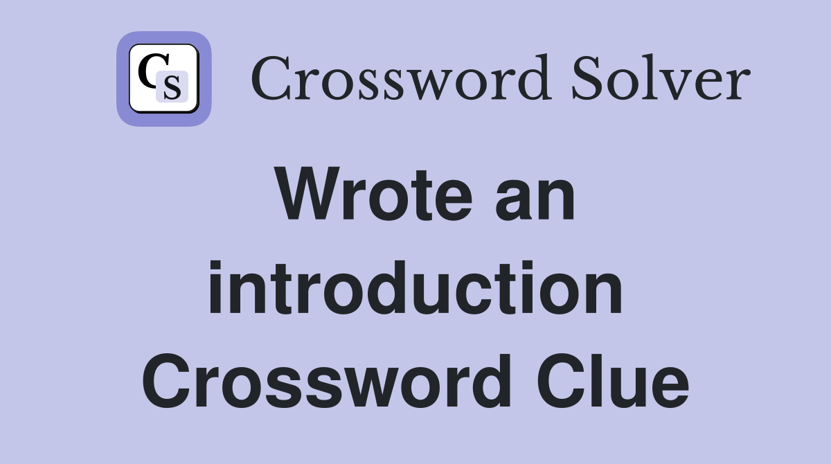 Wrote an introduction Crossword Clue