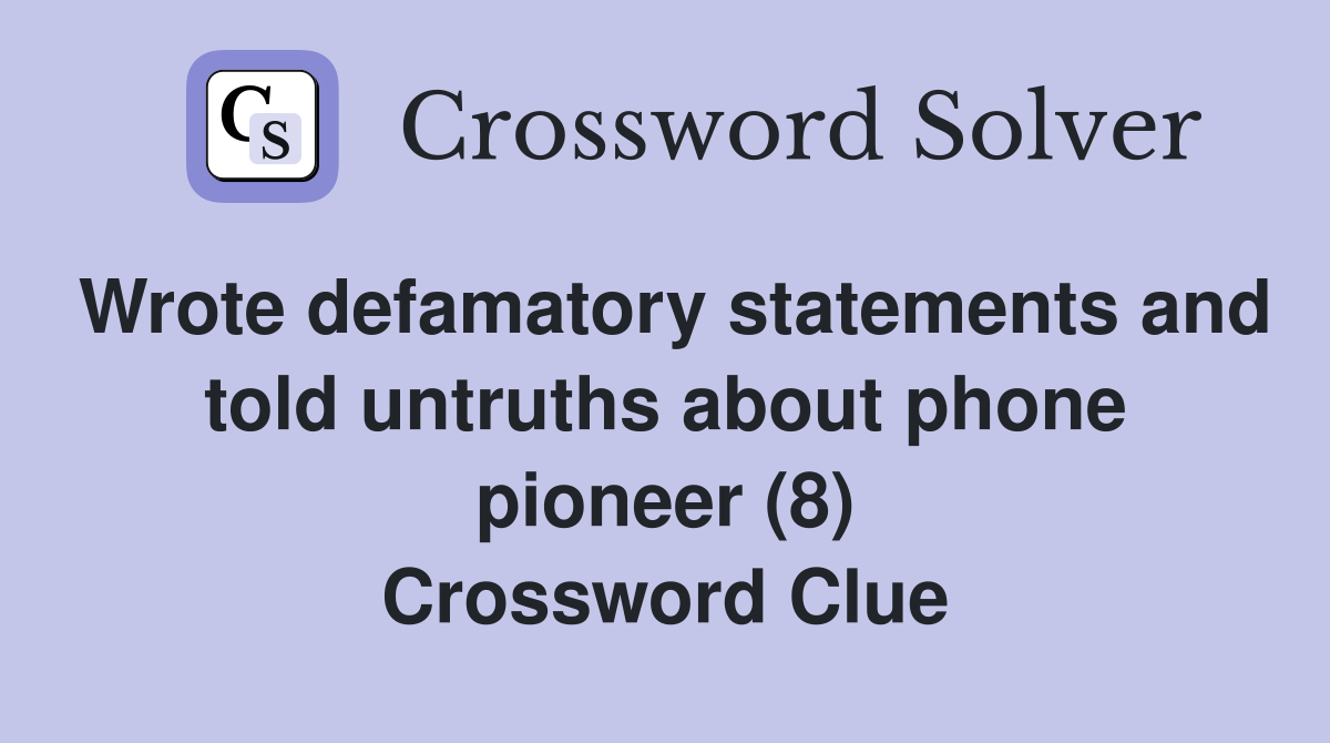 Wrote defamatory statements and told untruths about phone pioneer (8) Crossword Clue