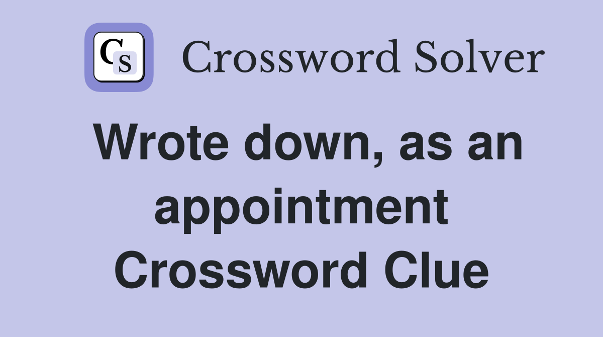 Wrote down, as an appointment Crossword Clue