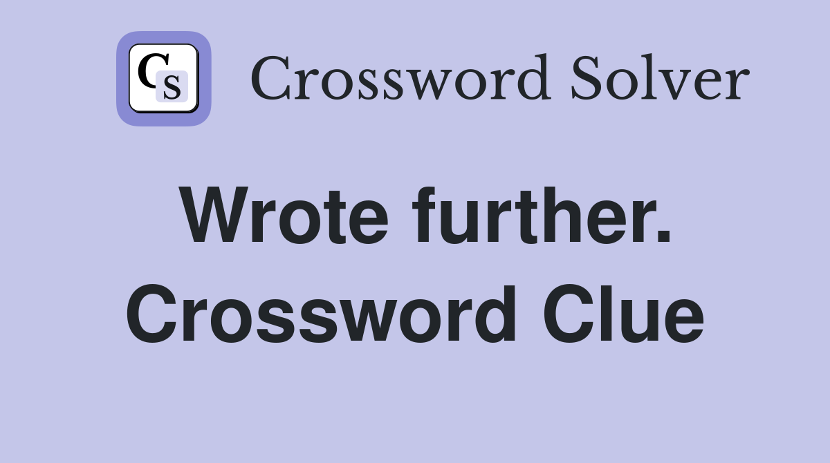 Wrote further. Crossword Clue