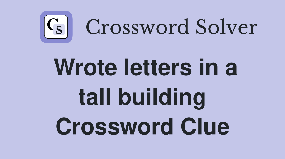 Wrote letters in a tall building Crossword Clue