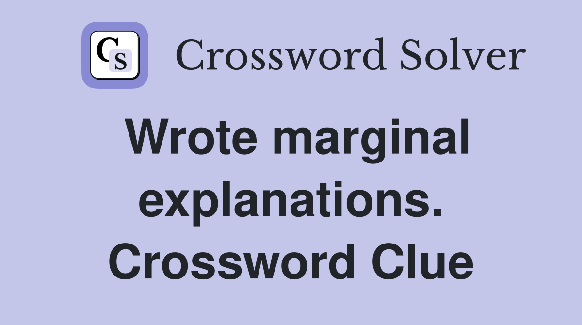 Wrote marginal explanations. Crossword Clue