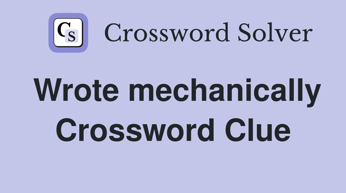 Wrote mechanically Crossword Clue