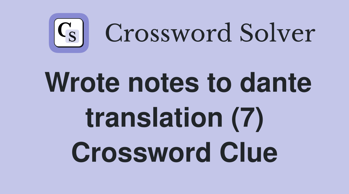 Wrote notes to dante translation (7) Crossword Clue