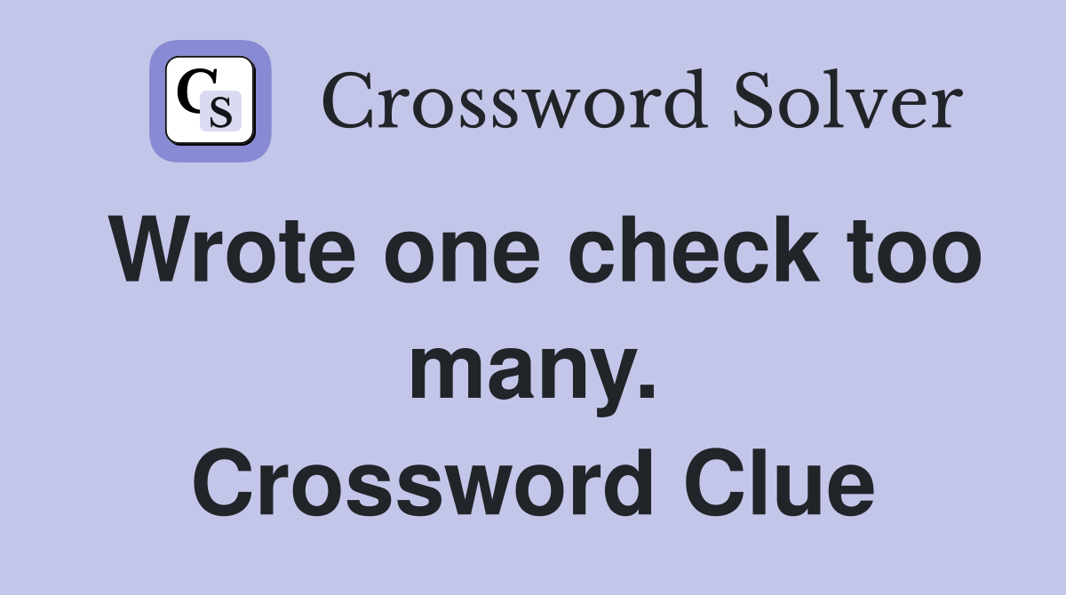 Wrote one check too many. Crossword Clue