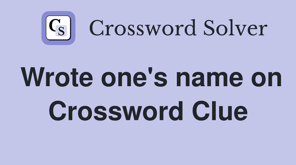 Wrote one's name on Crossword Clue
