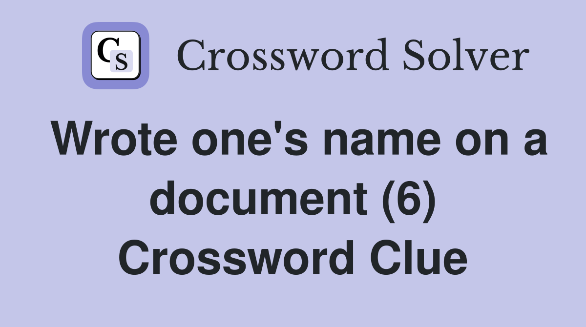 Wrote one's name on a document (6) Crossword Clue