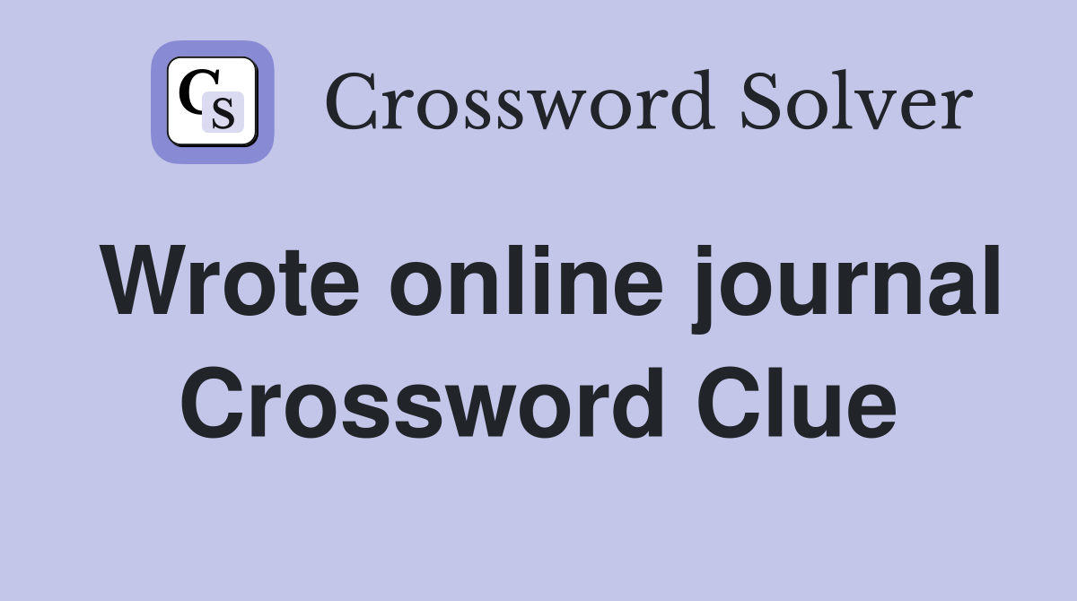 Wrote online journal Crossword Clue