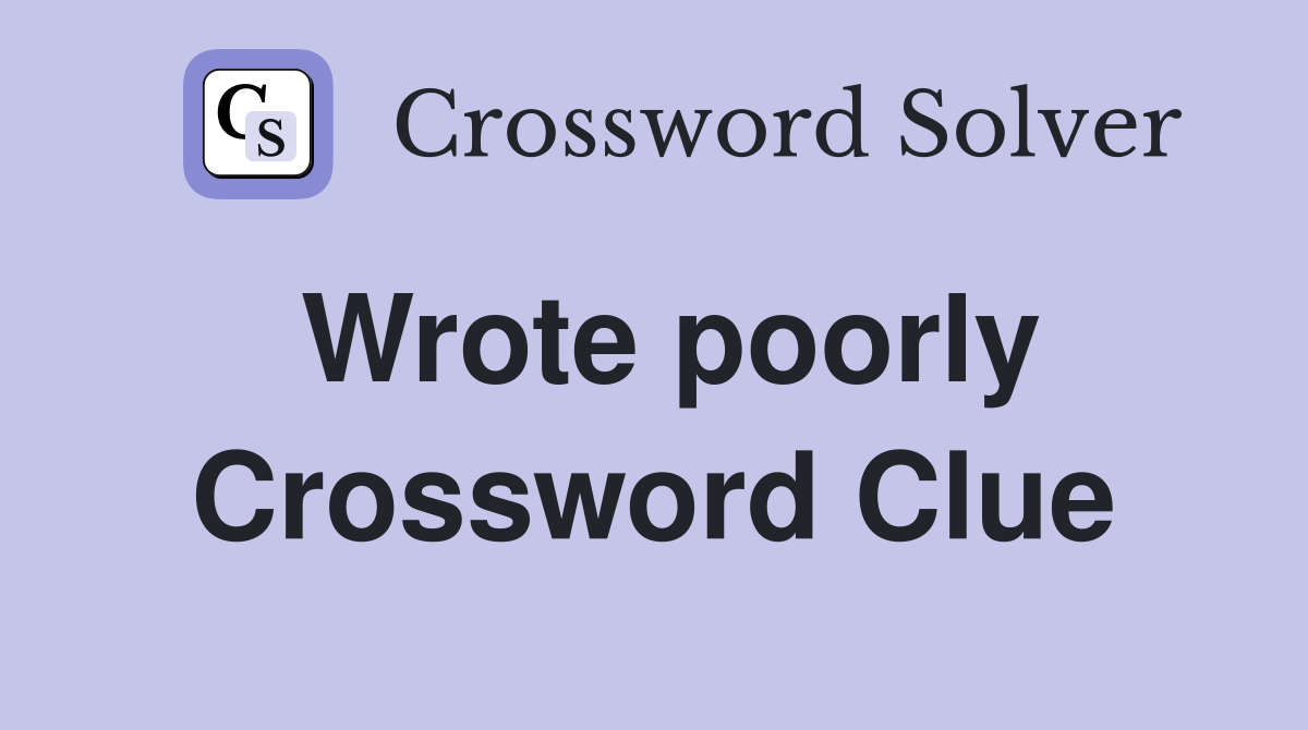Wrote poorly Crossword Clue