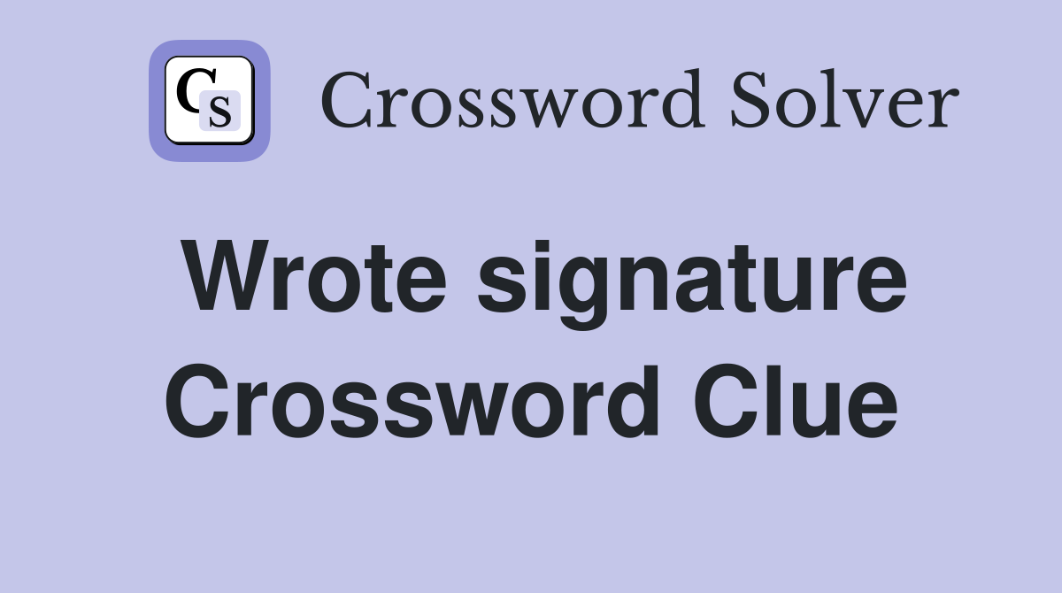 Wrote signature Crossword Clue