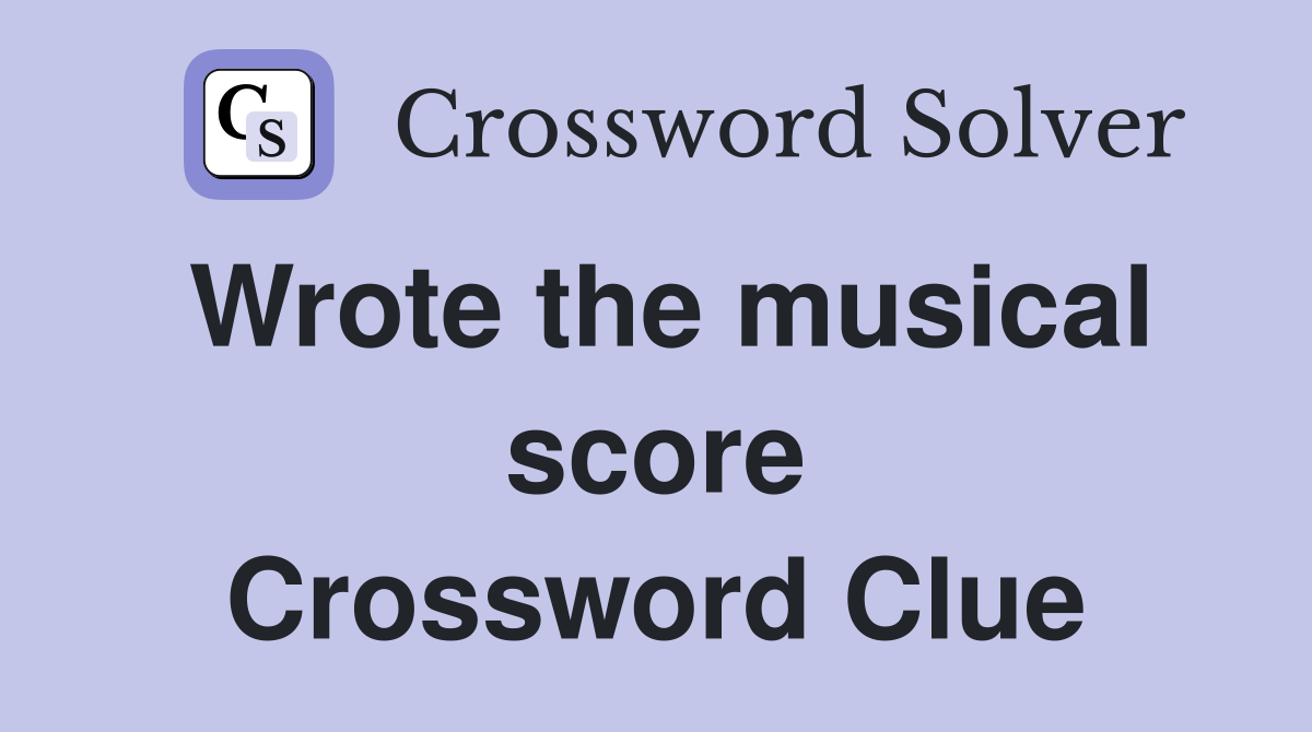 Wrote the musical score Crossword Clue