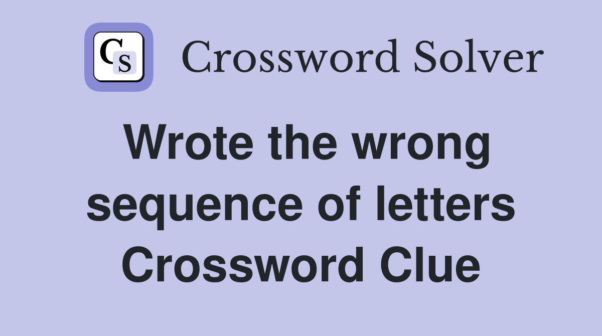 Wrote the wrong sequence of letters Crossword Clue