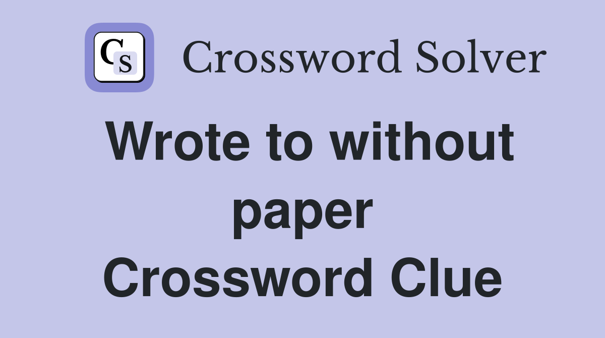 Wrote to without paper Crossword Clue