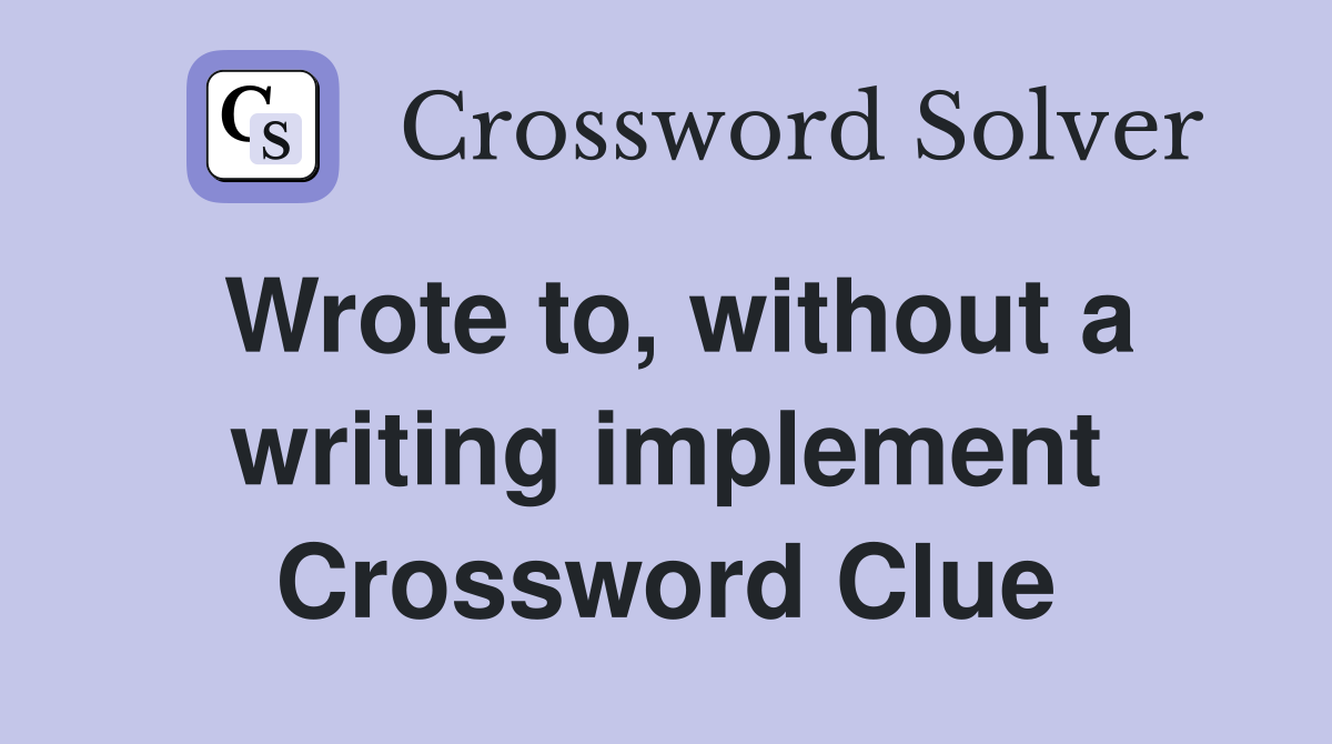 Wrote to, without a writing implement Crossword Clue