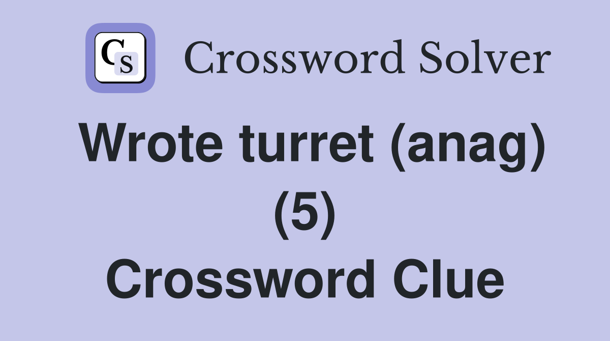 Wrote turret (anag) (5) Crossword Clue